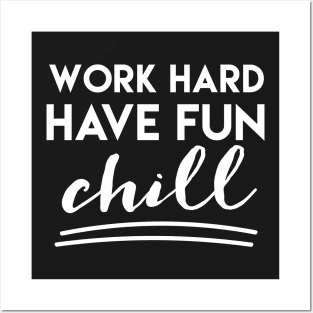 Work Hard Have Fun Chill Posters and Art